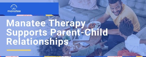 Manatee Therapy Supports Parent-Child Relationships Through Mental Health Services Manatee Therapy Supports Parent-Child Relationships Through Mental Health Services