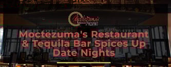 Moctezuma's Restaurant & Tequila Bar Spices Up Date Nights