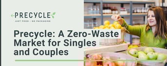 Precycle: A Zero-Waste Market That Helps Singles and Couples Live a Packaging-Free Lifestyle