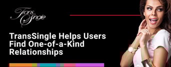 TransSingle Helps Members Find One-of-a-Kind Relationships
