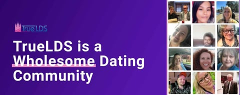 TrueLDS Supports a Wholesome Dating Community United by Shared Beliefs TrueLDS Supports a Wholesome Dating Community United by Shared Beliefs