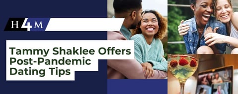 H4M’s Tammy Shaklee Offers Post-Pandemic Dating Tips for LGBTQ Professionals H4M’s Tammy Shaklee Offers Post-Pandemic Dating Tips for LGBTQ Professionals