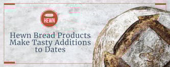 Hewn Bread Products Make Tasty Additions to Dates