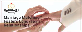 The Marriage Matching™ Agency Fosters Long-Lasting Relationships