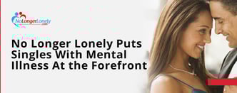 No Longer Lonely Puts Singles With Mental Illness At the Forefront