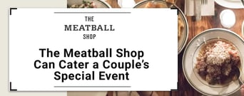 The Meatball Shop Caters to Couples Celebrating Special Events &#038; Relationship Milestones