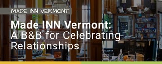 Made INN Vermont: A B&B for Celebrating Relationships