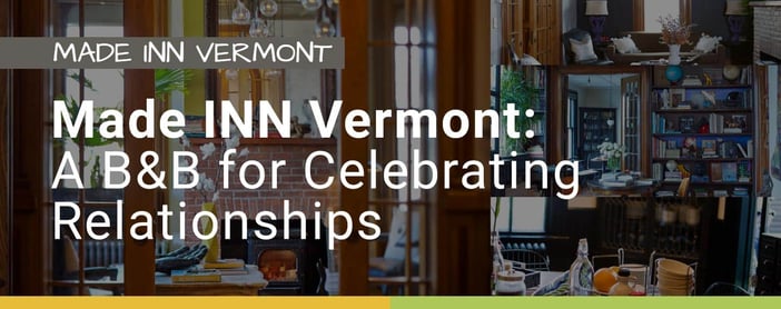 Made Inn Vermont Is A Bed And Breakfast For Celebrating Relationships
