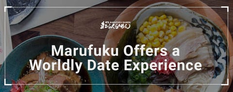 Marufuku Ramen Offers Couples a Worldly Date Experience Marufuku Ramen Offers Couples a Worldly Date Experience