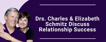 Drs. Charles & Elizabeth Schmitz Discuss Relationship Success