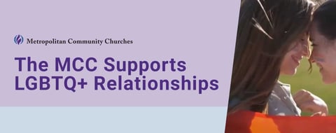 The MCC Takes a Progressive Stance on LGBTQ+ Relationships & Human Rights The MCC Takes a Progressive Stance on LGBTQ+ Relationships & Human Rights