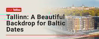 Tallinn Provides a Beautiful Backdrop for a Date on the Shores of the Baltic Sea
