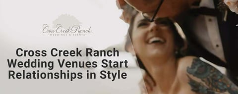 Cross Creek Ranch: A Wedding Venue For a Beautiful Start To Any Relationship Cross Creek Ranch: A Wedding Venue For a Beautiful Start To Any Relationship