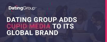 Dating Group Spends $51 Million to Acquire Cupid Media and Continue Building Its Global Brand