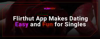 Flirthut: A Free App for Singles That Makes Connecting for Dates Easy &#038; Fun