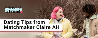Dating Tips from Matchmaker Claire AH