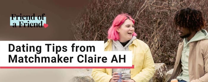 Dating Tips From Matchmaker Claire Ah