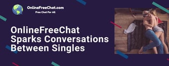 OnlineFreeChat Sparks Conversations Between All Types of Single People