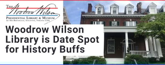 The Woodrow Wilson Presidential Library and Museum Is a Perfect Date Spot for History Buffs