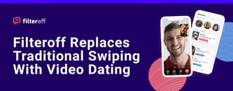Filteroff Replaces Traditional Swiping With Video Dating