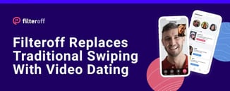 Filteroff Replaces Traditional Swiping With Video Dating