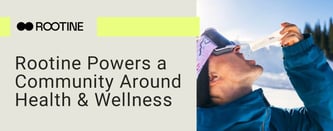 Rootine Powers a Community Around Health & Wellness