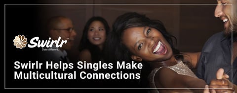 Swirlr Dating App Appeals to Singles Who Want to Make Multicultural Connections Swirlr Dating App Appeals to Singles Who Want to Make Multicultural Connections
