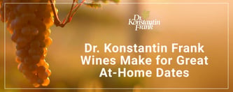 Dr. Konstantin Frank Wines Make for Great At-Home Dates