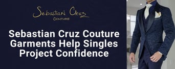 Sebastian Cruz Couture Crafts Bold Attire that Helps Singles Project Confidence on Dates