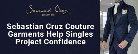 Sebastian Cruz Couture Crafts Bold Attire that Helps Singles Project Confidence on Dates