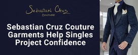 Sebastian Cruz Couture Garments Help Singles Project Confidence