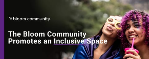 The Bloom Community Promotes Respect, Inclusivity & Consent Online The Bloom Community Promotes Respect, Inclusivity & Consent Online