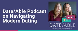 Date/Able Podcast on Navigating Modern Dating