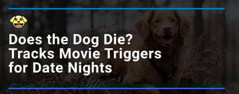 Does the Dog Die? Tracks Triggers in Movies So Couples Can Plan Lighthearted Dates