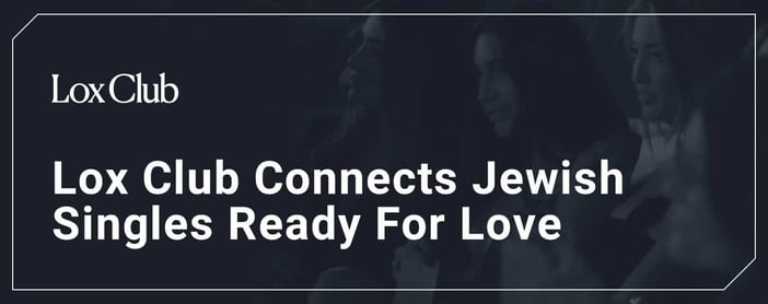 The Lox Club Connects Jewish Singles Who Are Ready For Love