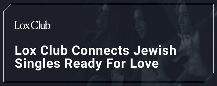 The Lox Club Connects Jewish Singles Who Are Ready For Love