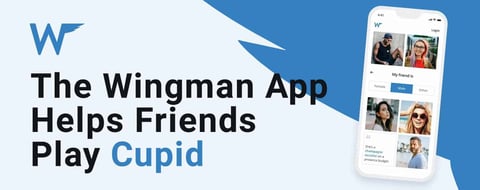 The Wingman Dating App Helps Friends Play Cupid For Their Single Besties The Wingman Dating App Helps Friends Play Cupid For Their Single Besties