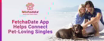 The FetchaDate App Helps Pet-Loving Singles Connect &#038; Bond Over Shared Passions