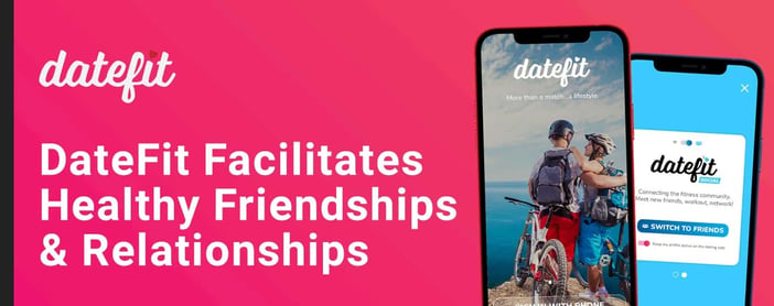 Datefit Facilitates Healthy Friendships And Relationships