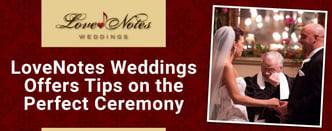 LoveNotes Weddings Offers Tips on the Perfect Ceremony 