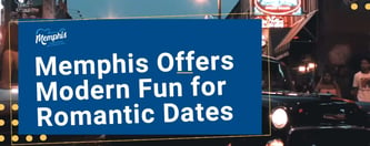 Memphis Offers Modern Fun for Romantic Dates