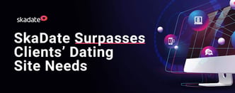 SkaDate Surpasses Clients’ Dating Site Needs