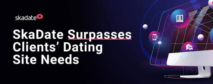 Skadate Surpasses Clients Dating Site Needs