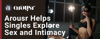 Arousr Lets Singles Explore Sex and Intimacy
