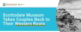 Scottsdale's Museum Takes Couples Back to Their Western Roots