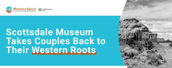 Scottsdale's Museum Takes Couples Back to Their Western Roots