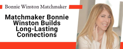 Matchmaker Bonnie Winston Builds Long-Lasting Connections in the Dating Scene Matchmaker Bonnie Winston Builds Long-Lasting Connections in the Dating Scene