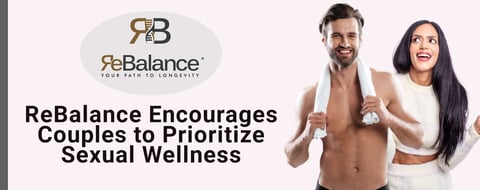 ReBalance Encourages Couples to Prioritize Their Sexual Wellness ReBalance Encourages Couples to Prioritize Their Sexual Wellness