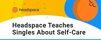 Headspace Teaches Singles About Self-Care