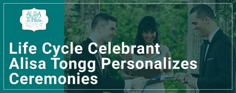 <span style='font-size: 32px;'>Life Cycle Celebrant Alisa Tongg Personalizes Wedding Ceremonies for Couples of All Backgrounds</span>